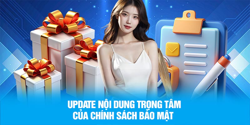 Update nội dung trọng tâm của chính sách bảo mật