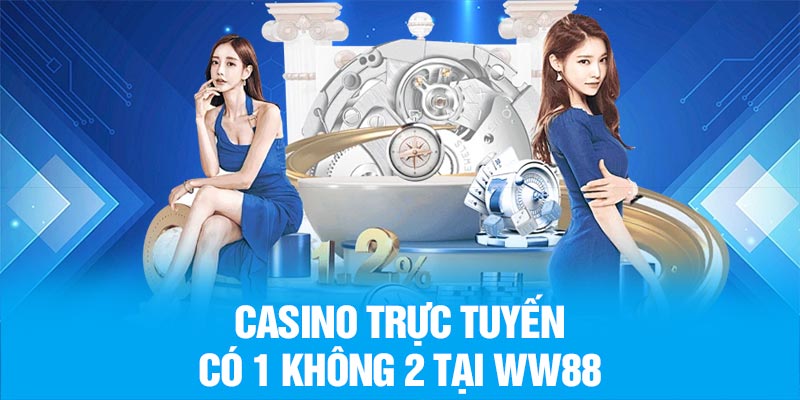 Casino trực tuyến có 1 không 2 tại WW88