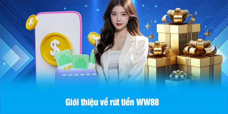 Giới thiệu về rút tiền WW88