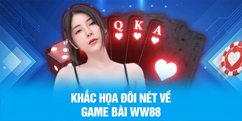 Khắc họa đôi nét về game bài WW88