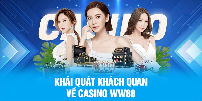 Khái quát khách quan về Casino WW88
