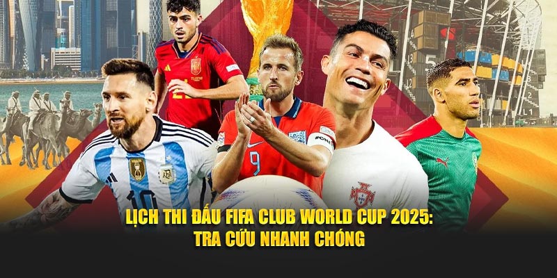 Lịch Thi Đấu FIFA Club World Cup 2025: Tra Cứu Nhanh Chóng