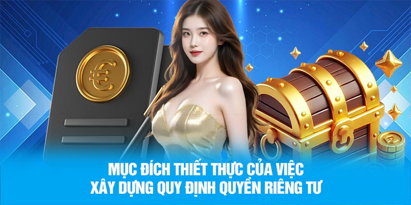 Mục đích thiết thực của việc xây dựng quy định quyền riêng tư