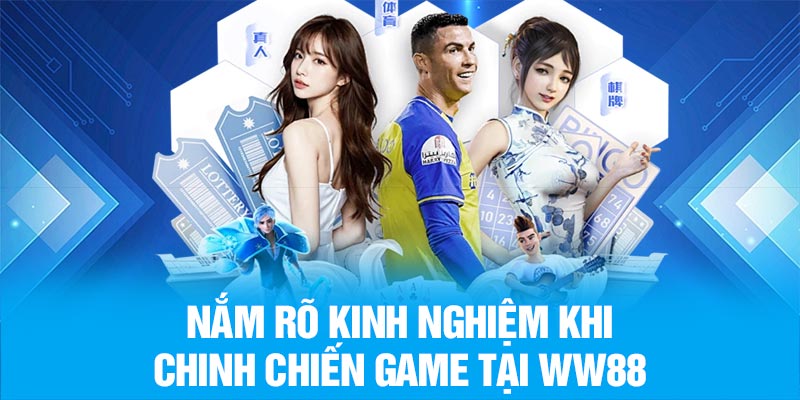 Nắm rõ kinh nghiệm khi chinh chiến game tại WW88