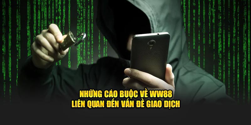 Những cáo buộc về WW88 liên quan đến vấn đề giao dịch