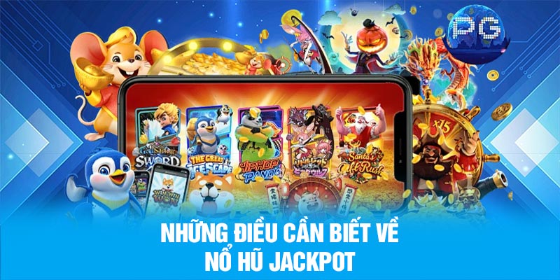 Những điều cần biết về nổ hũ jackpot