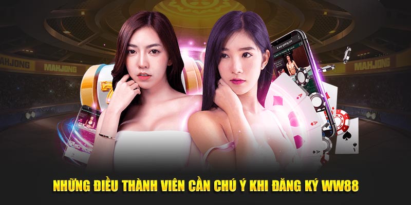 Những điều thành viên cần chú ý khi đăng ký WW88