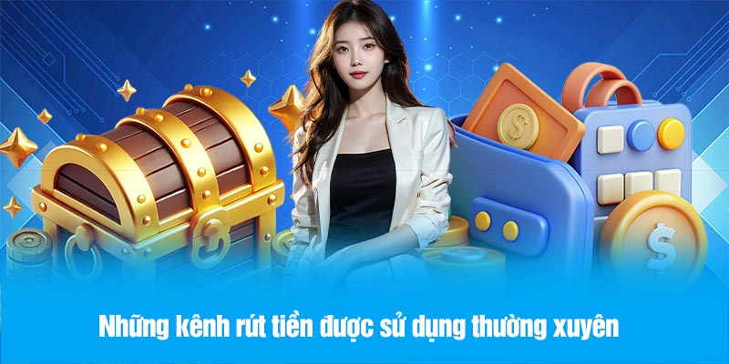 Những kênh rút tiền được sử dụng thường xuyên