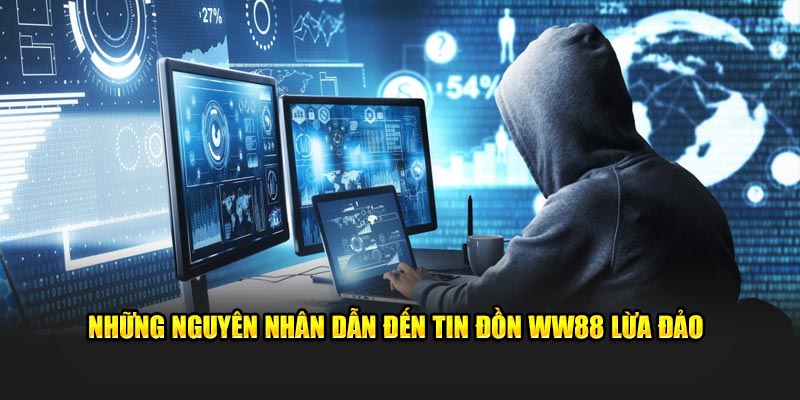 Những nguyên nhân dẫn đến tin đồn WW88 lừa đảo