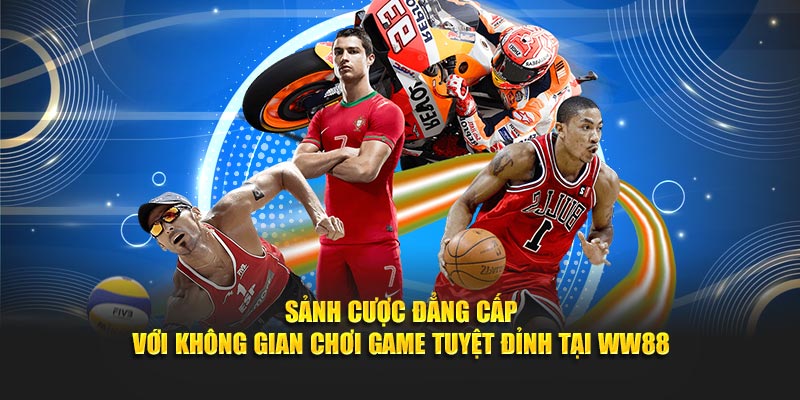 Sảnh cược đẳng cấp với không gian chơi game tuyệt đỉnh tại WW88