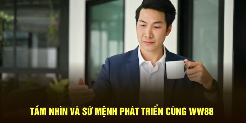 Tầm nhìn và sứ mệnh phát triển cùng WW88