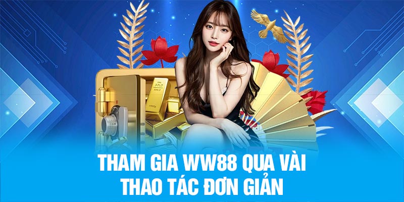 Tham gia WW88 qua vài thao tác đơn giản