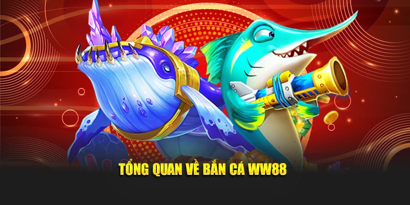 Tổng quan về bắn cá WW88