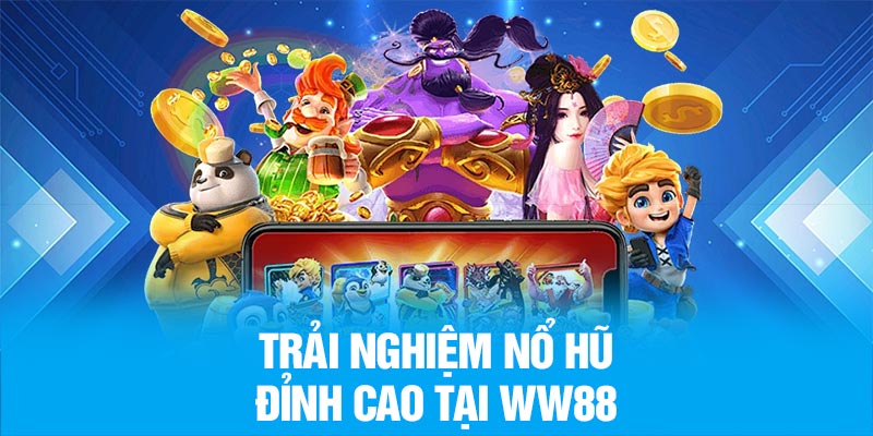 Trải nghiệm nổ hũ đỉnh cao tại WW88