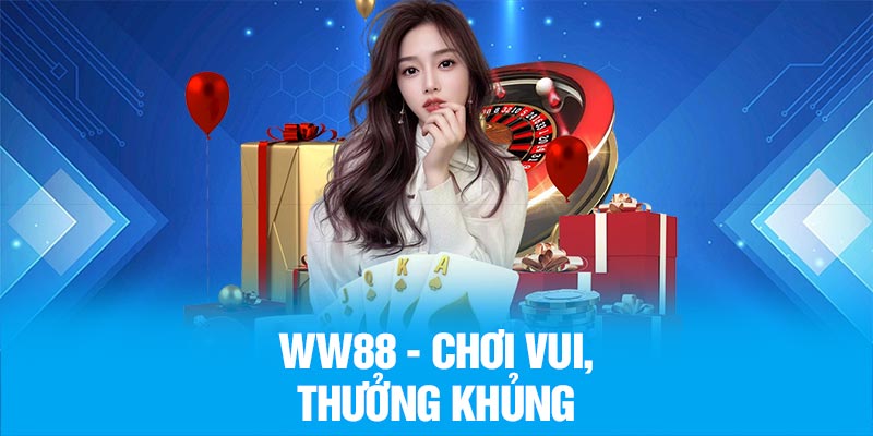 WW88 - Chơi vui, thưởng khủng
