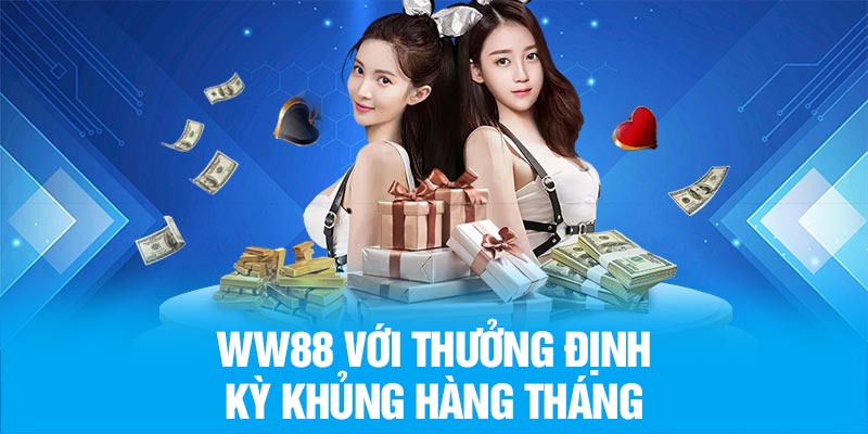 WW88 với thưởng định kỳ khủng hàng tháng